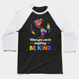 Autism Awareness When you Can be Anything Be Kind Baseball T-Shirt